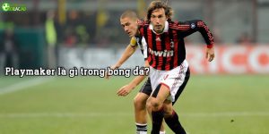 Playmaker là gì? Trong bóng đá