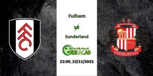 Nhận định Fulham vs Sunderland 22h00 22/11/2025