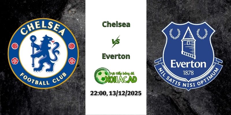 Nhận định Chelsea vs Everton 22h00 13/12/2025