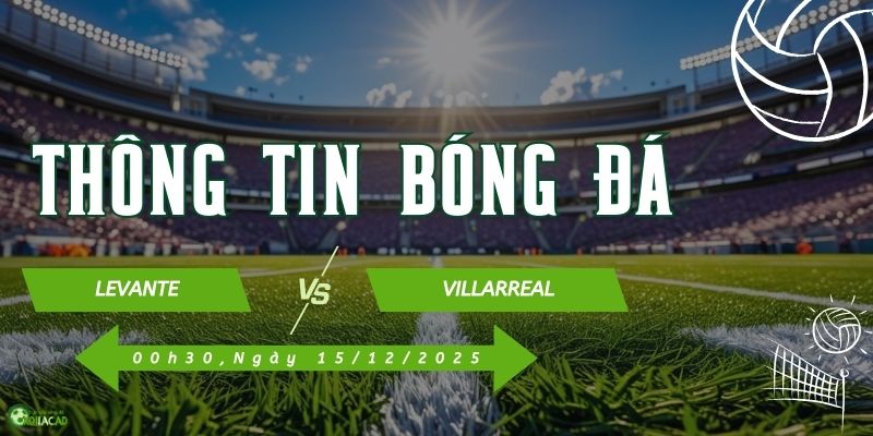 Thông tin trận đấu Levante vs Villarreal